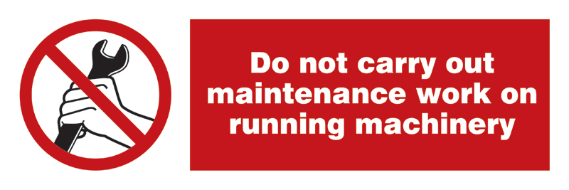 338556 Do Not Carry Out Maintenance Work On Running Machinery - 338556